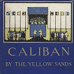 Mackaye, Percy. Caliban by the Yellow Sands. New York: Doubleday, Page & Company, 1916.