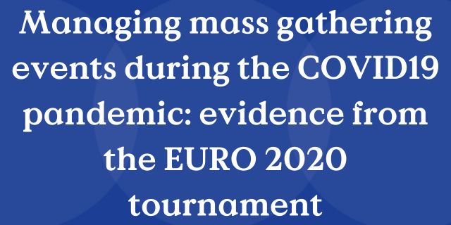 Managing mass gathering events during the COVID19 pandemic: evidence from the EURO 2020 tournament