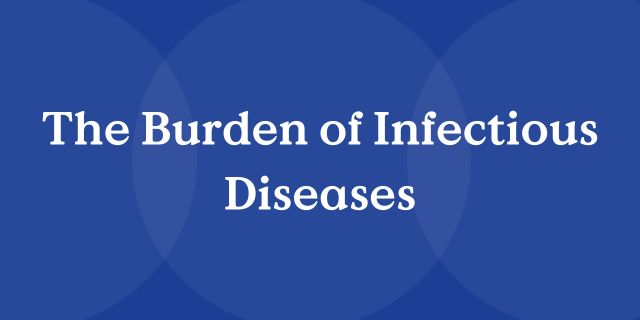 The Burden of Infectious Diseases