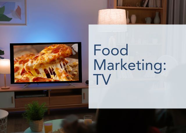 Food Marketing and Advertising: TV